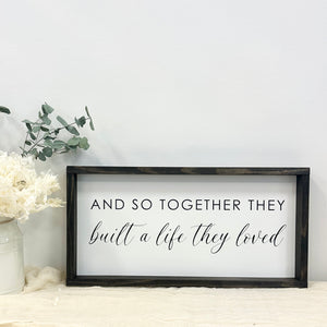 Wood Sign "And so together they built a life they loved"
